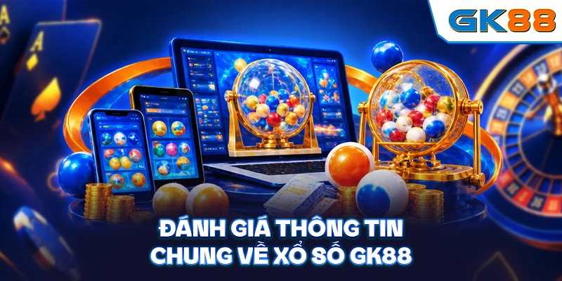 Đánh giá thông tin chung về xổ số GK88