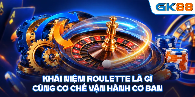 Khái niệm Roulette là gì cùng cơ chế vận hành cơ bản