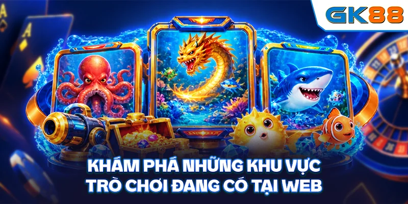 Khám phá những khu vực trò chơi đang có tại web