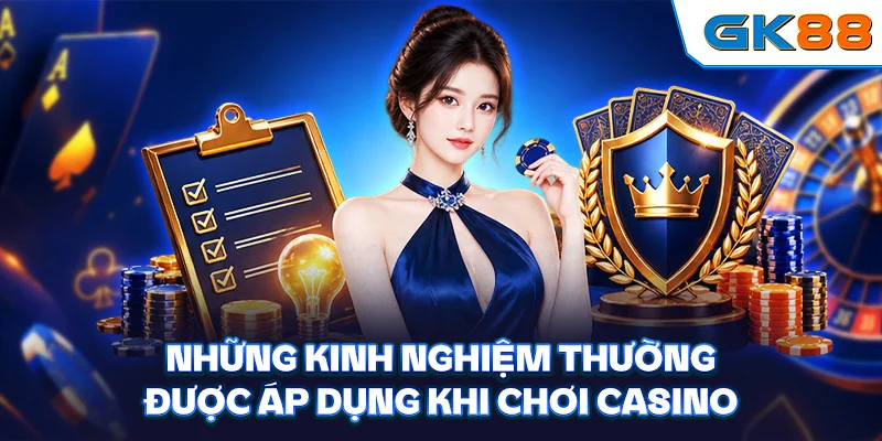 Những kinh nghiệm thường được áp dụng khi chơi Casino