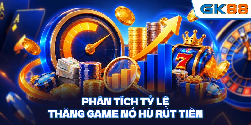 Phân tích tỷ lệ thắng game nổ hũ rút tiền
