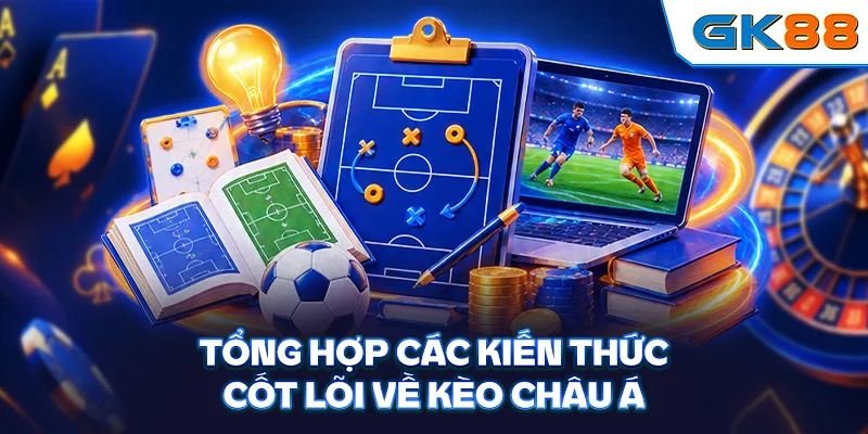 Tổng hợp các kiến thức cốt lõi về kèo châu Á