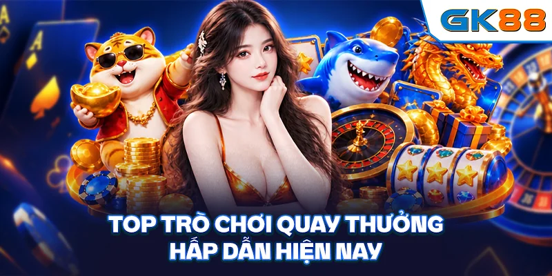 Top trò chơi quay thưởng hấp dẫn hiện nay