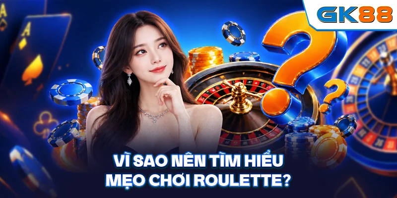 Vì sao nên tìm hiểu mẹo chơi Roulette?