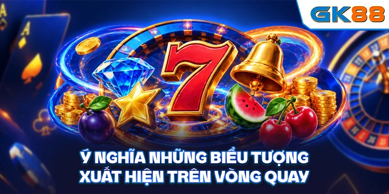 Ý nghĩa những biểu tượng xuất hiện trên vòng quay